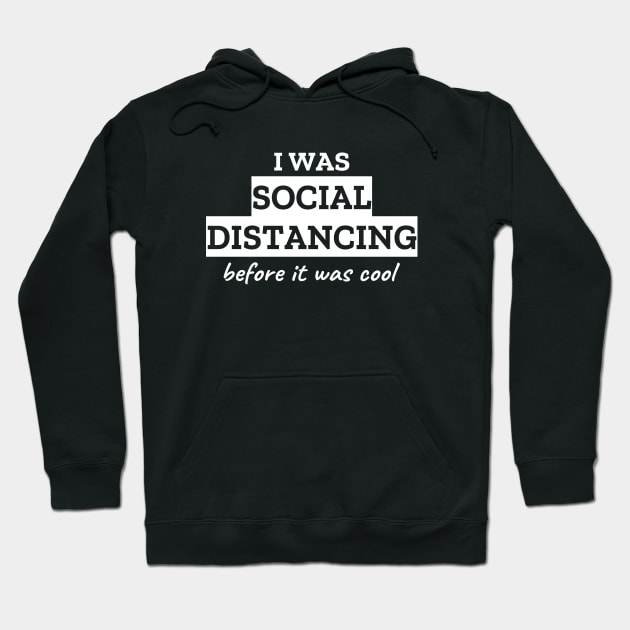 I Was Social Distancing Before It Was Cool Hoodie by LunaMay